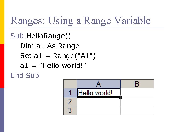 Ranges: Using a Range Variable Sub Hello. Range() Dim a 1 As Range Set