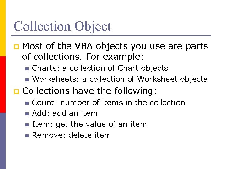 Collection Object p Most of the VBA objects you use are parts of collections.