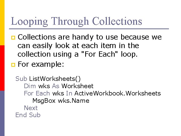 Looping Through Collections are handy to use because we can easily look at each