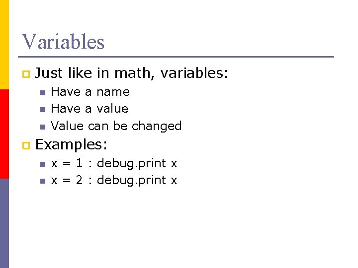 Variables p Just like in math, variables: n n n p Have a name