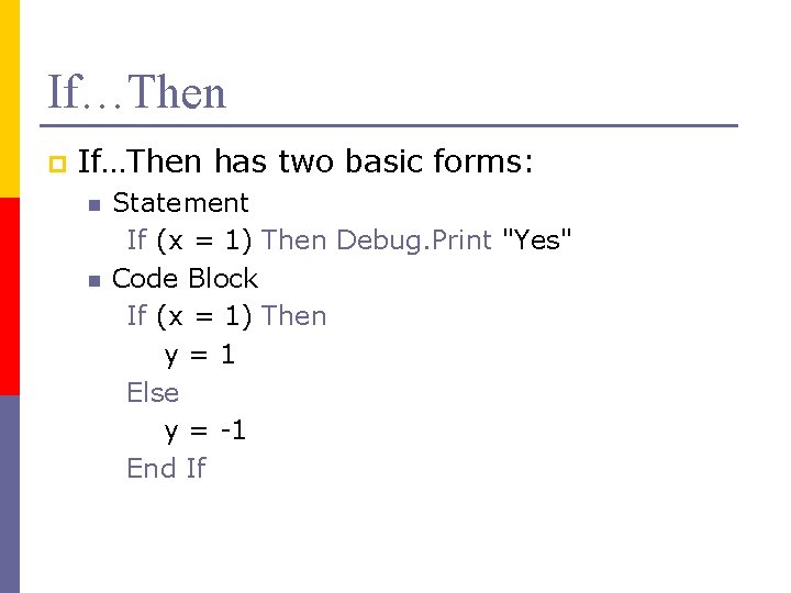 If…Then p If…Then has two basic forms: n n Statement If (x = 1)