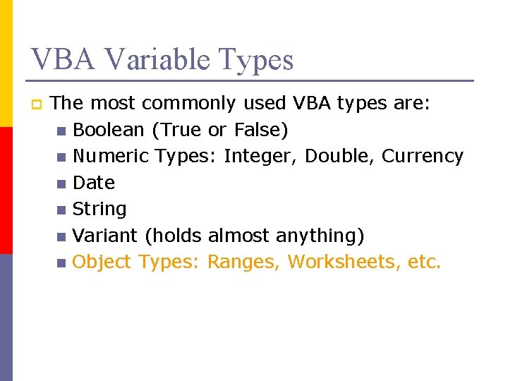 VBA Variable Types p The most commonly used VBA types are: n Boolean (True