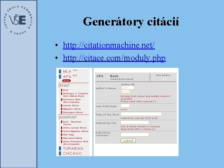 Generátory citácií • http: //citationmachine. net/ • http: //citace. com/moduly. php 