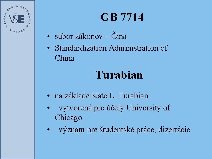 GB 7714 • súbor zákonov – Čína • Standardization Administration of China Turabian •