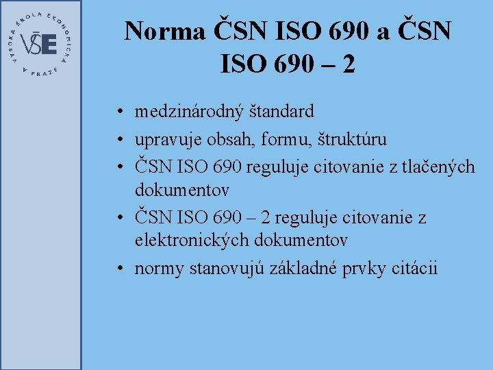 Norma ČSN ISO 690 – 2 • medzinárodný štandard • upravuje obsah, formu, štruktúru
