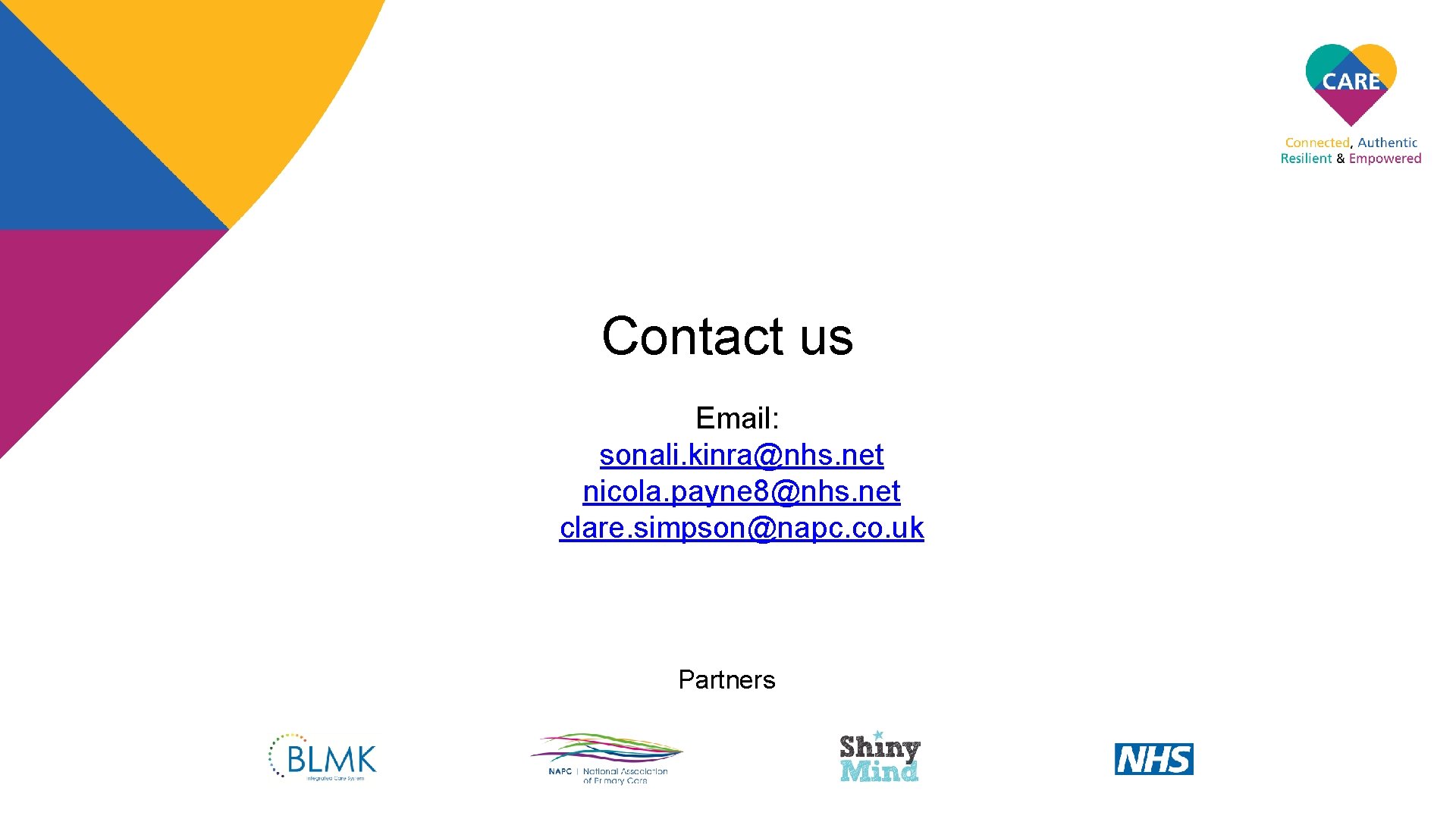 Contact us Email: sonali. kinra@nhs. net nicola. payne 8@nhs. net clare. simpson@napc. co. uk