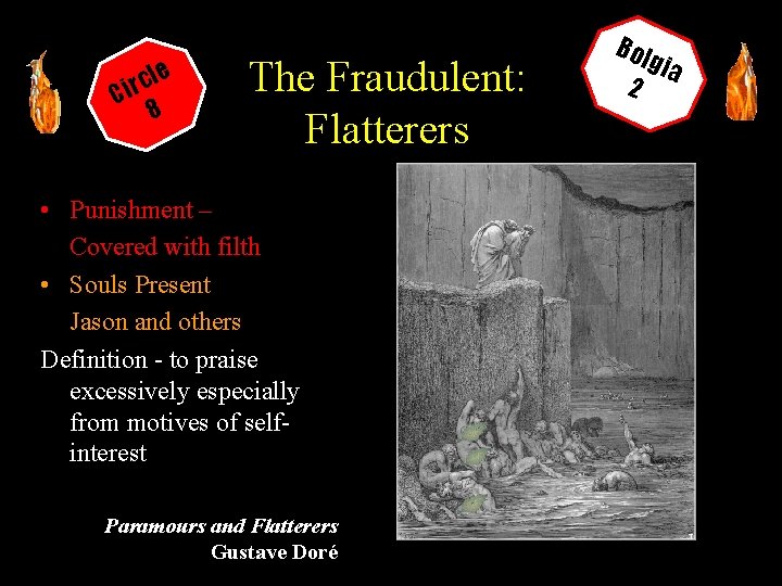 cle Cir 8 The Fraudulent: Flatterers • Punishment – Covered with filth • Souls