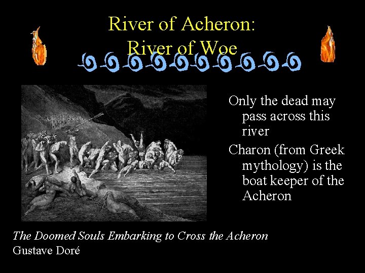 River of Acheron: River of Woe Only the dead may pass across this river