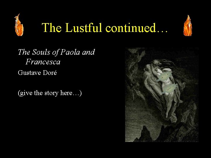 The Lustful continued… The Souls of Paola and Francesca Gustave Doré (give the story