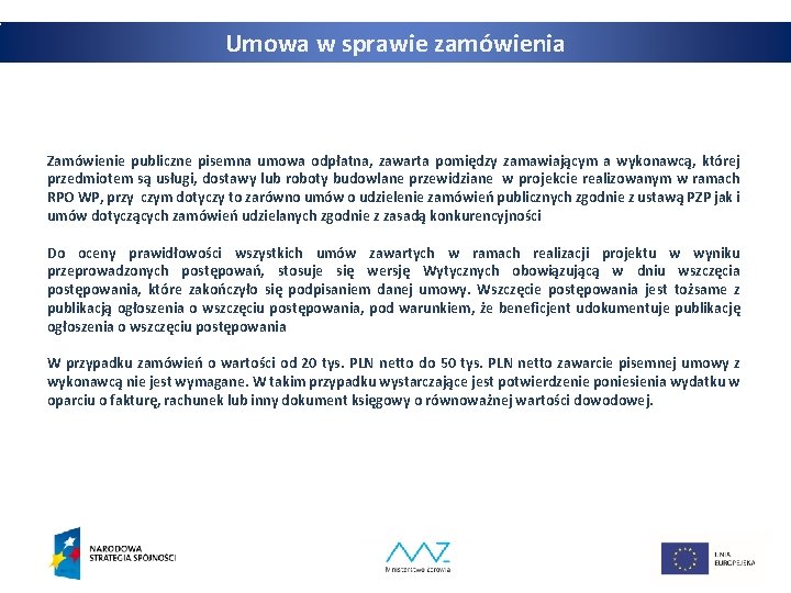 Umowa w sprawie zamówienia Zamówienie publiczne pisemna umowa odpłatna, zawarta pomiędzy zamawiającym a wykonawcą,