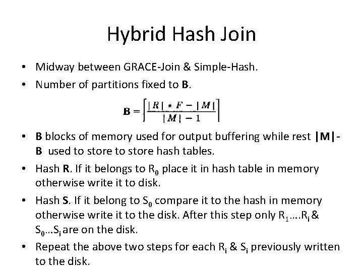 Hybrid Hash Join • Midway between GRACE-Join & Simple-Hash. • Number of partitions fixed