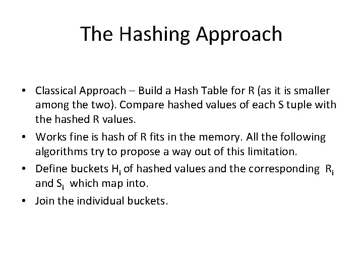 The Hashing Approach • Classical Approach – Build a Hash Table for R (as