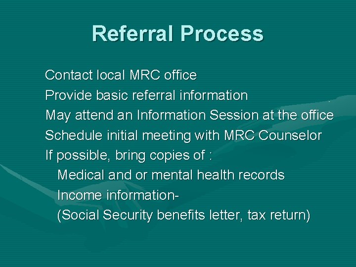 Referral Process Contact local MRC office Provide basic referral information May attend an Information