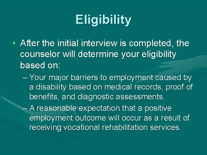 Eligibility • After the initial interview is completed, the counselor will determine your eligibility