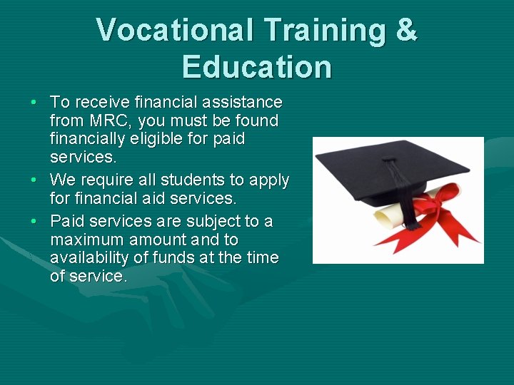 Vocational Training & Education • To receive financial assistance from MRC, you must be