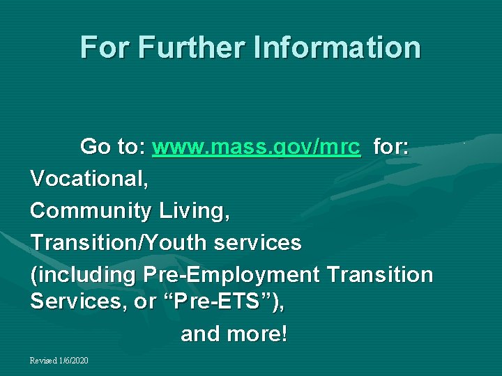 For Further Information Go to: www. mass. gov/mrc for: Vocational, Community Living, Transition/Youth services