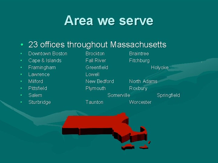 Area we serve • 23 offices throughout Massachusetts • • Downtown Boston Cape &