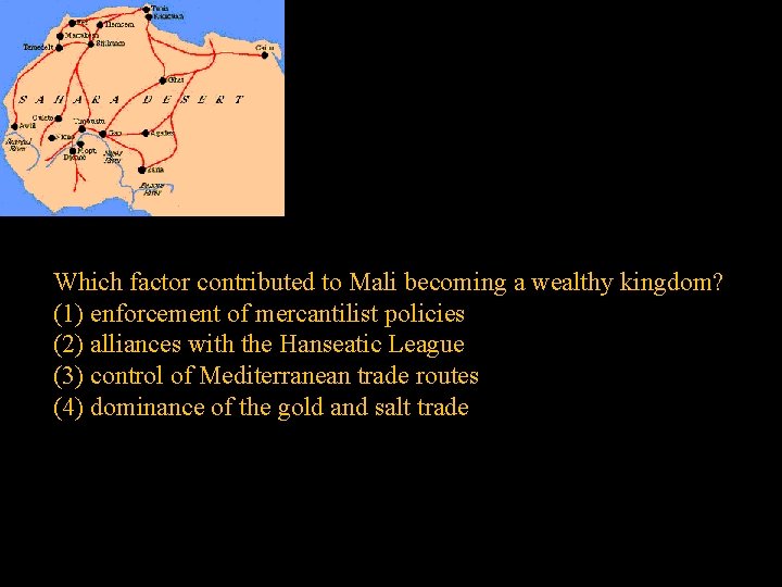 Which factor contributed to Mali becoming a wealthy kingdom? (1) enforcement of mercantilist policies