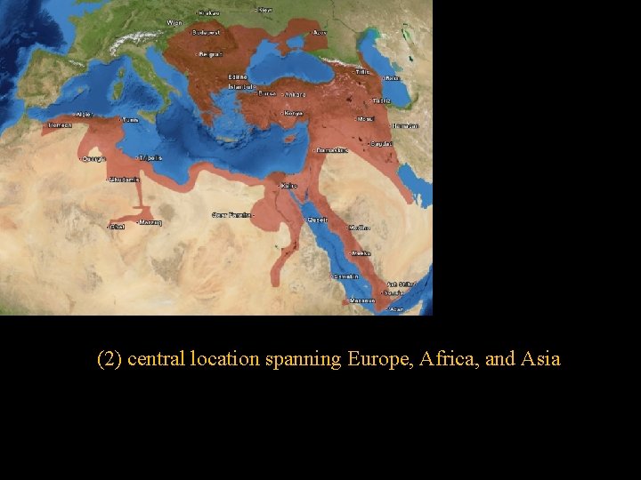 (2) central location spanning Europe, Africa, and Asia 