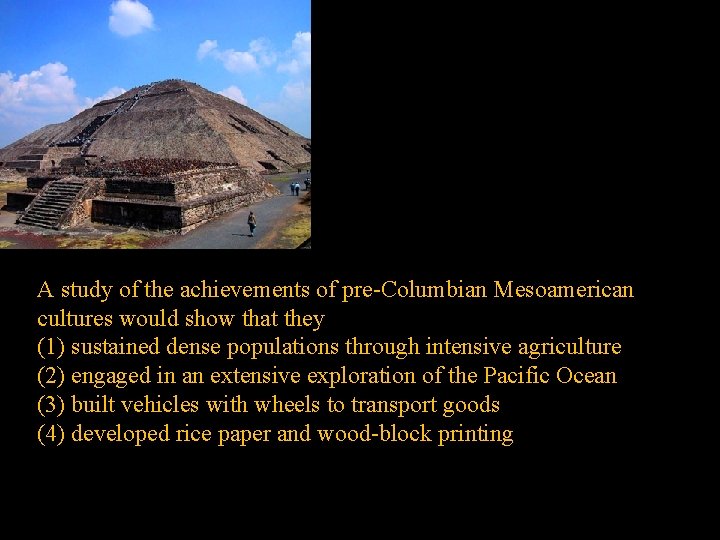 A study of the achievements of pre-Columbian Mesoamerican cultures would show that they (1)