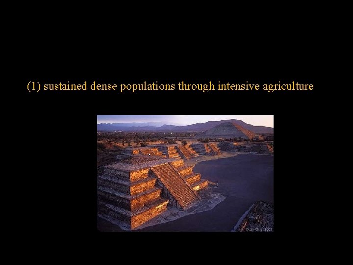 (1) sustained dense populations through intensive agriculture 