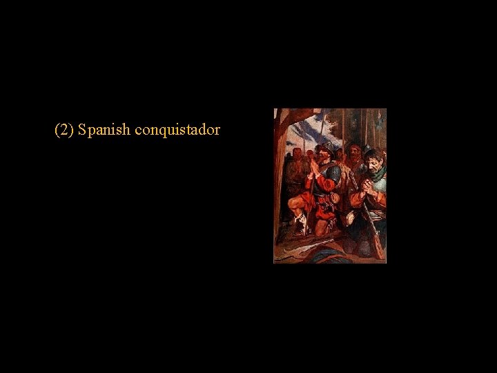 (2) Spanish conquistador 