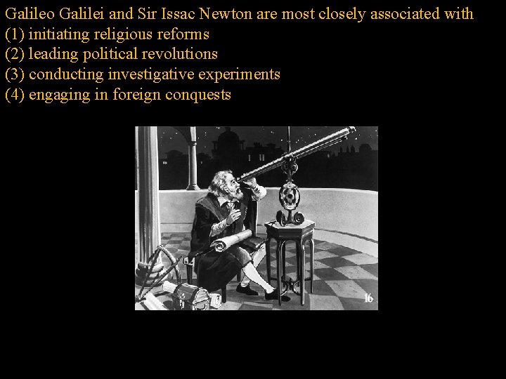 Galileo Galilei and Sir Issac Newton are most closely associated with (1) initiating religious