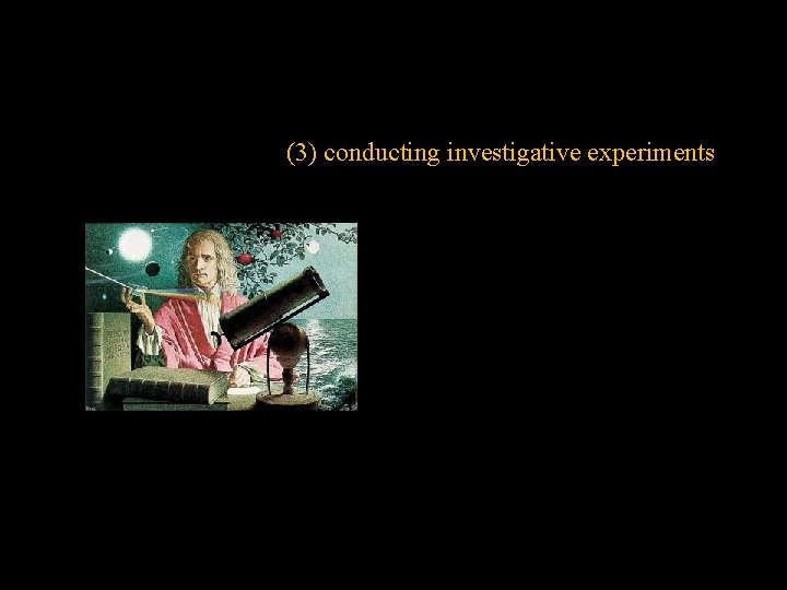 (3) conducting investigative experiments 