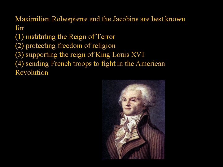 Maximilien Robespierre and the Jacobins are best known for (1) instituting the Reign of