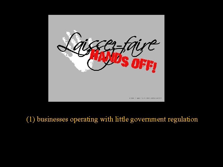 (1) businesses operating with little government regulation 