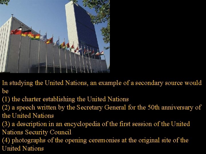 In studying the United Nations, an example of a secondary source would be (1)