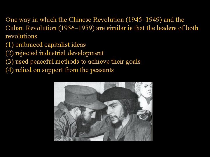 One way in which the Chinese Revolution (1945– 1949) and the Cuban Revolution (1956–