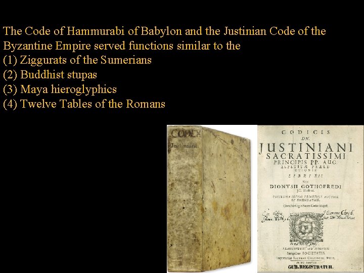 The Code of Hammurabi of Babylon and the Justinian Code of the Byzantine Empire
