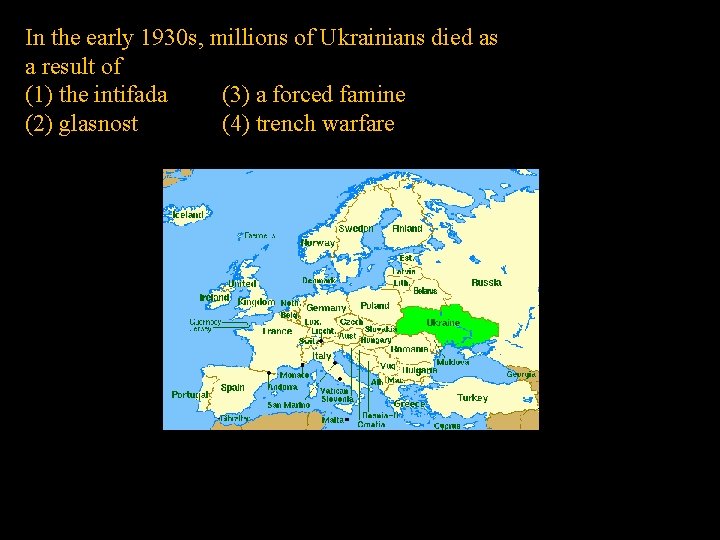 In the early 1930 s, millions of Ukrainians died as a result of (1)
