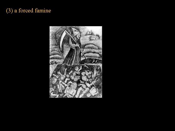 (3) a forced famine 