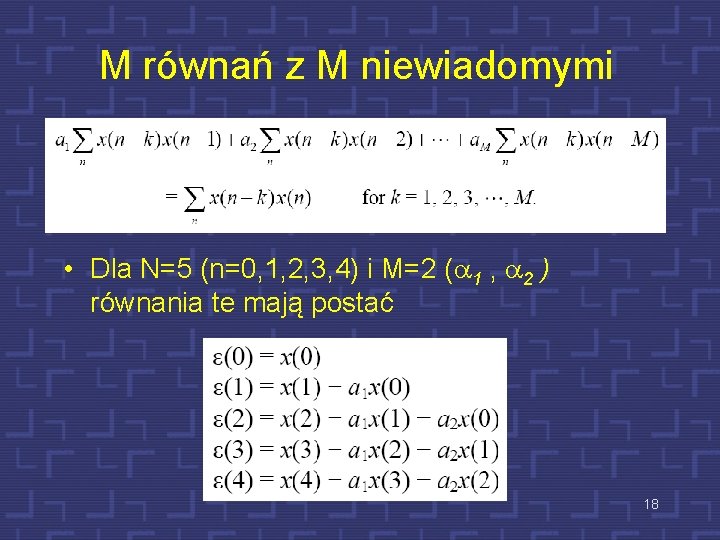M równań z M niewiadomymi • Dla N=5 (n=0, 1, 2, 3, 4) i