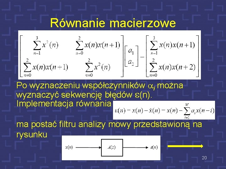 Równanie macierzowe Po wyznaczeniu współczynników ai można wyznaczyć sekwencję błędów e(n). Implementacja równania ma