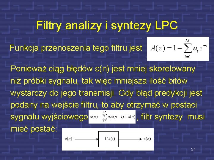 Filtry analizy i syntezy LPC Funkcja przenoszenia tego filtru jest Ponieważ ciąg błędów e(n)