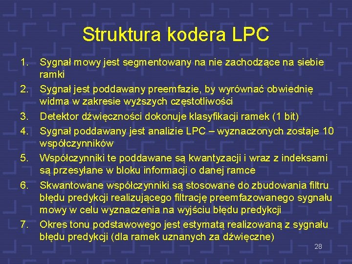 Struktura kodera LPC 1. 2. 3. 4. 5. 6. 7. Sygnał mowy jest segmentowany