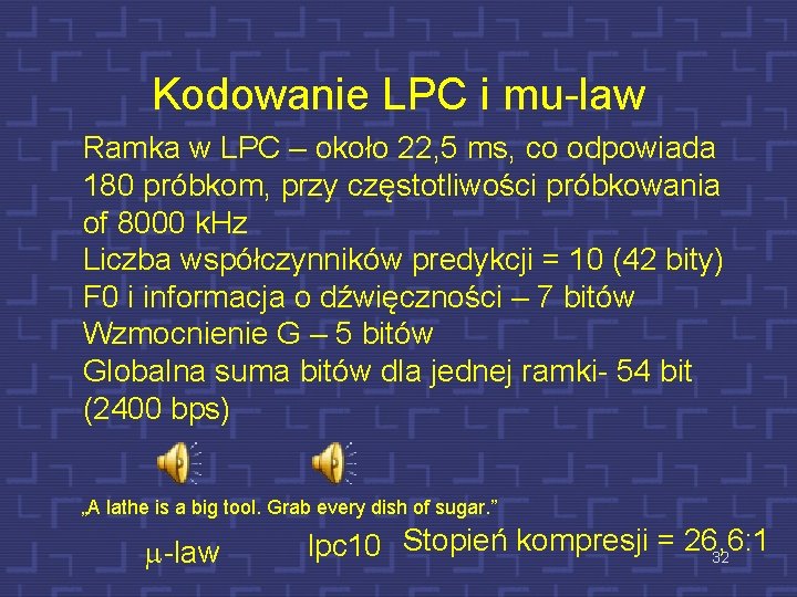 Kodowanie LPC i mu-law Ramka w LPC – około 22, 5 ms, co odpowiada