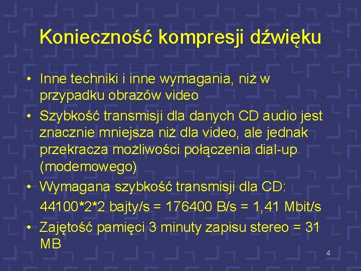 Konieczność kompresji dźwięku • Inne techniki i inne wymagania, niż w przypadku obrazów video