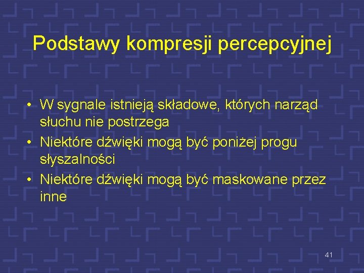 Podstawy kompresji percepcyjnej • W sygnale istnieją składowe, których narząd słuchu nie postrzega •