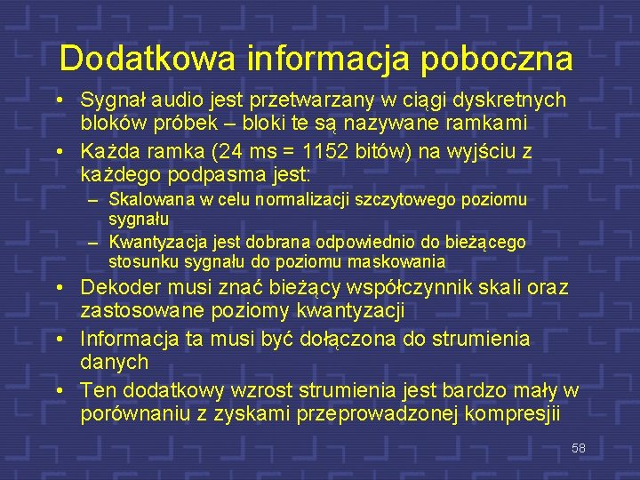 Dodatkowa informacja poboczna • Sygnał audio jest przetwarzany w ciągi dyskretnych bloków próbek –