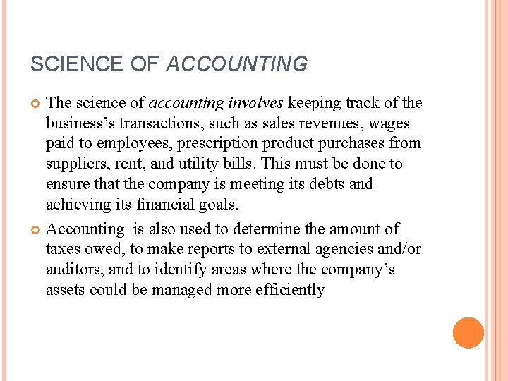 SCIENCE OF ACCOUNTING The science of accounting involves keeping track of the business’s transactions,