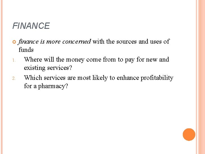 FINANCE 1. 2. finance is more concerned with the sources and uses of funds