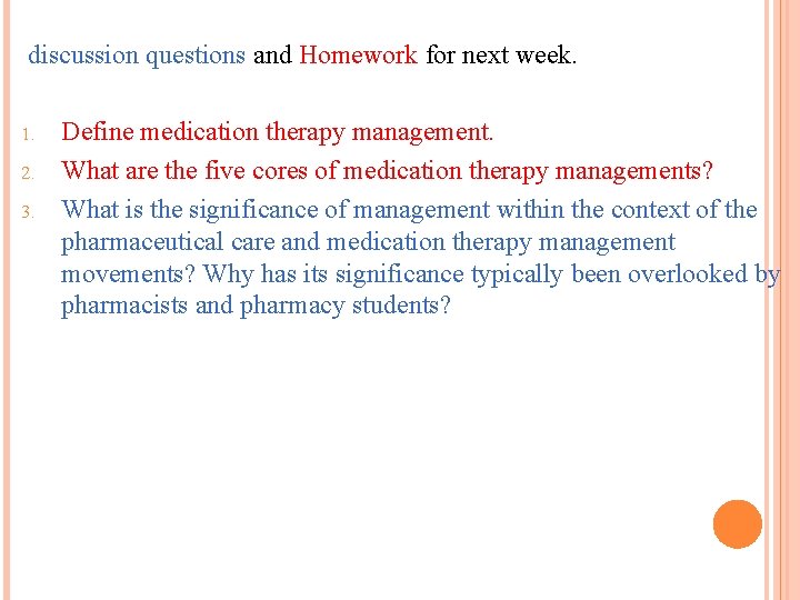 discussion questions and Homework for next week. 1. 2. 3. Define medication therapy management.