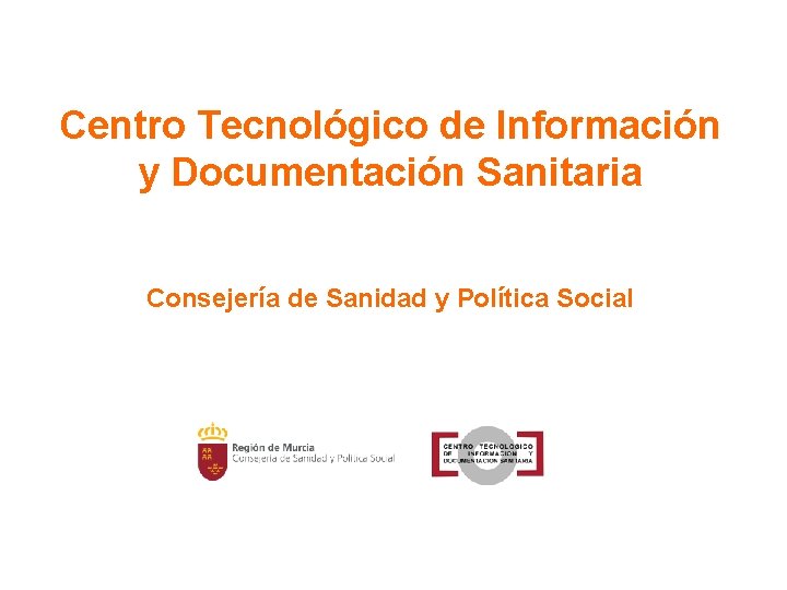 Centro Tecnológico de Información y Documentación Sanitaria Consejería de Sanidad y Política Social 