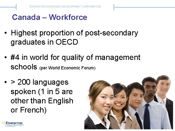 EDMONTON ECONOMIC DEVELOPMENT CORPORATION Edmonton, Alberta, Canada – Workforce • Highest proportion of post-secondary