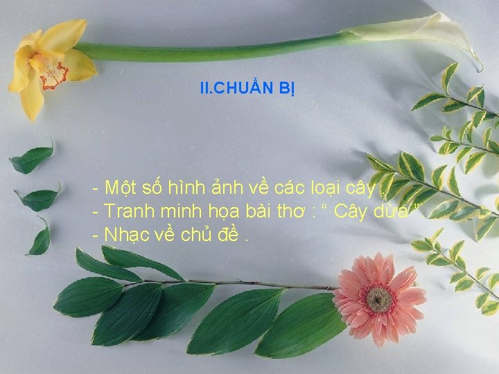 II. CHUẨN BỊ - Một số hình ảnh về các loại cây. - Tranh