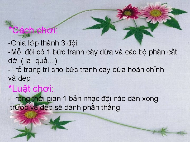 *Cách chơi: -Chia lớp thành 3 đội -Mỗi đội có 1 bức tranh cây